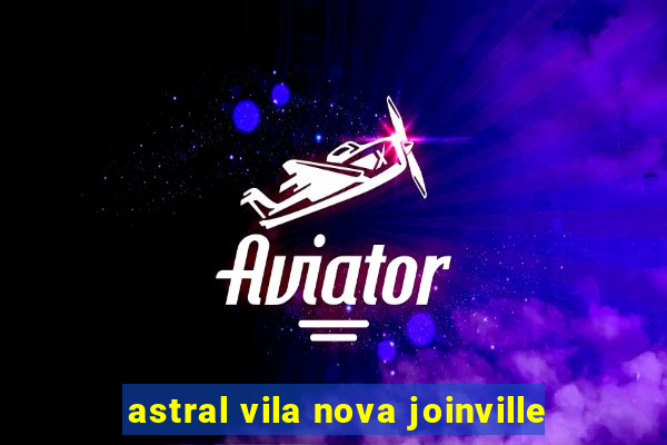 astral vila nova joinville